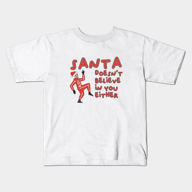 santa doesnt believe in you either Kids T-Shirt by killzilla